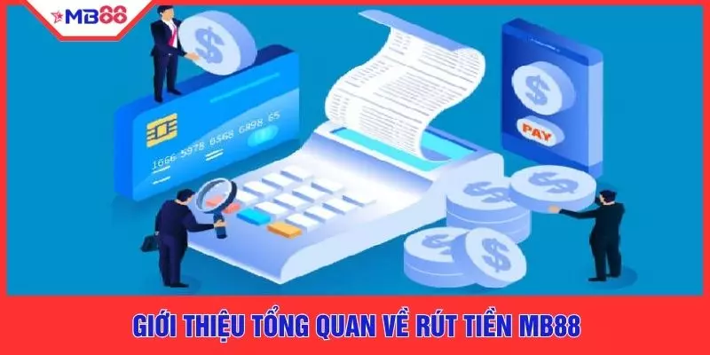 Giới thiệu tổng quan về rút tiền MB88